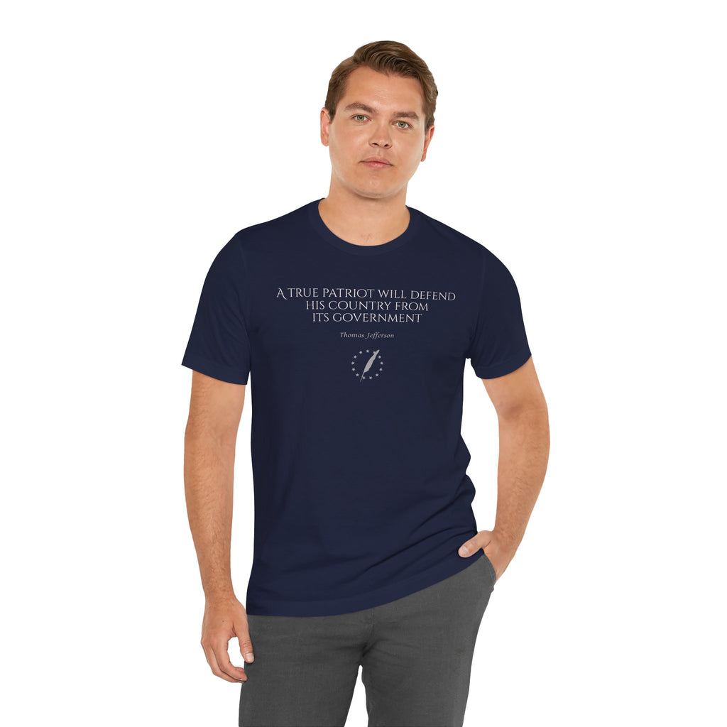 Jefferson Tee — “A true patriot will defend his country from its government” (Thomas Jefferson)