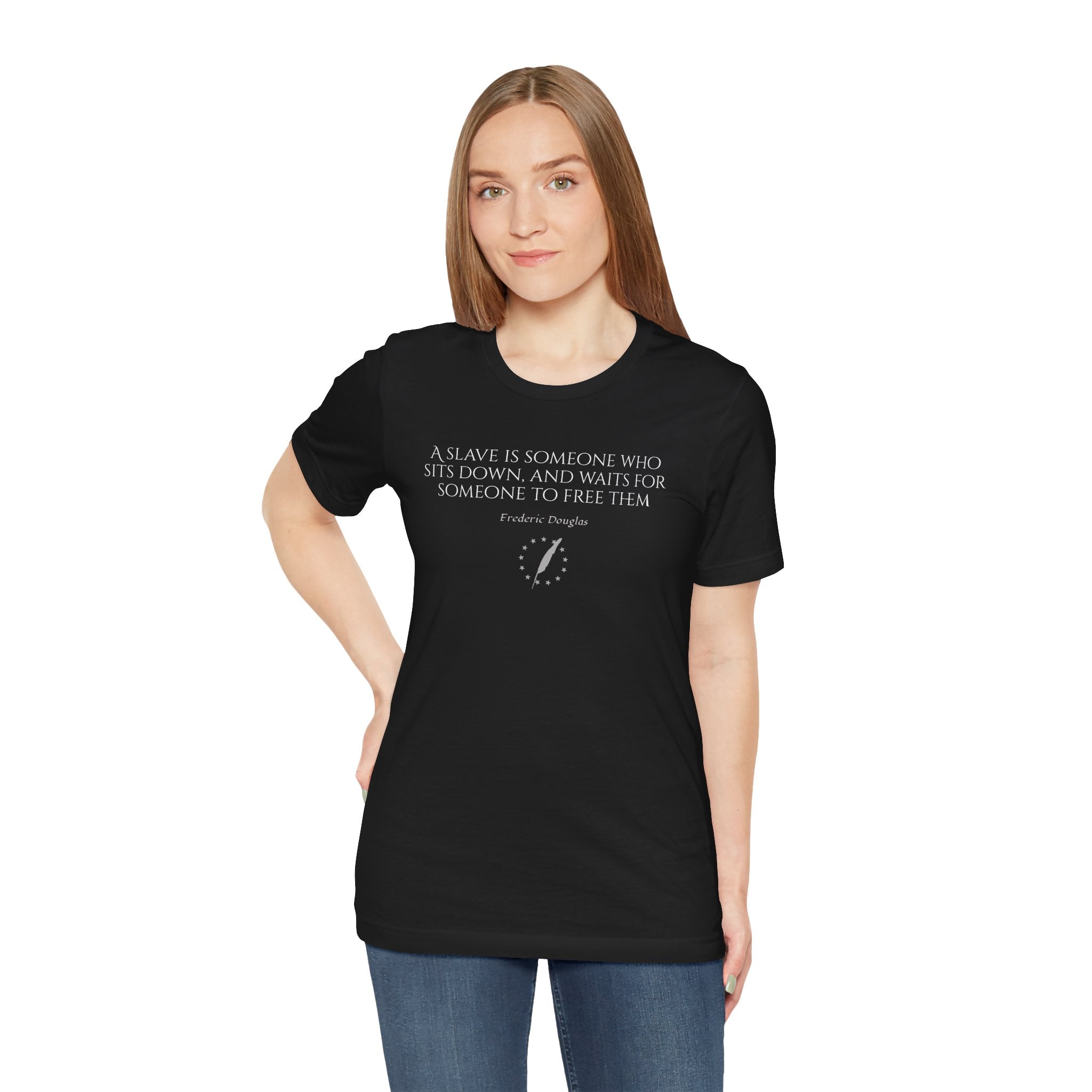 T‑Shirt — Frederick Douglass Quote “A Slave is Someone Who Sits Down, and Waits for Someone to Free Them”
