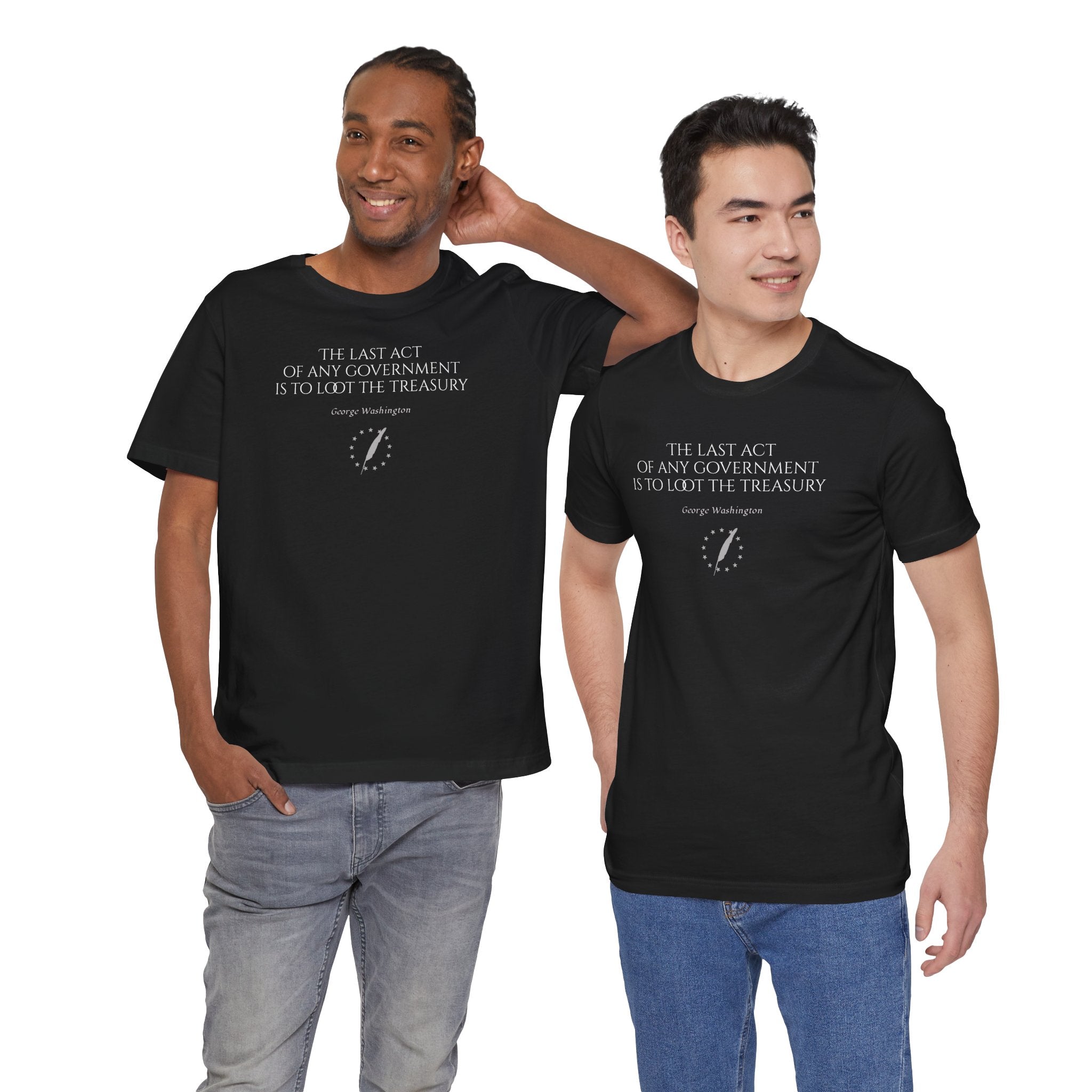 George Washington Quote Tee — "The Last Act of Any Government Is to Loot the Treasury"