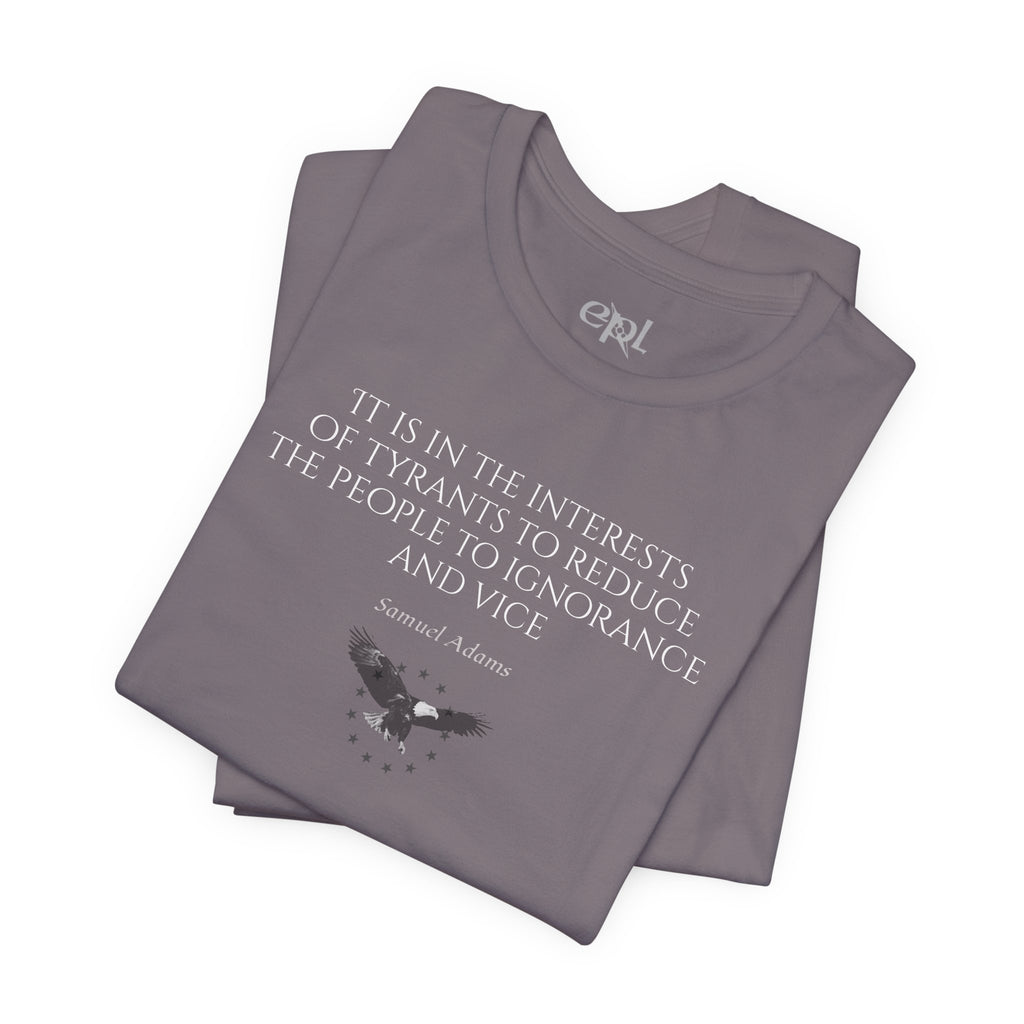 Samuel Adams Quote T-Shirt — “It is in the interests of tyrants…” Vintage Patriot Tee