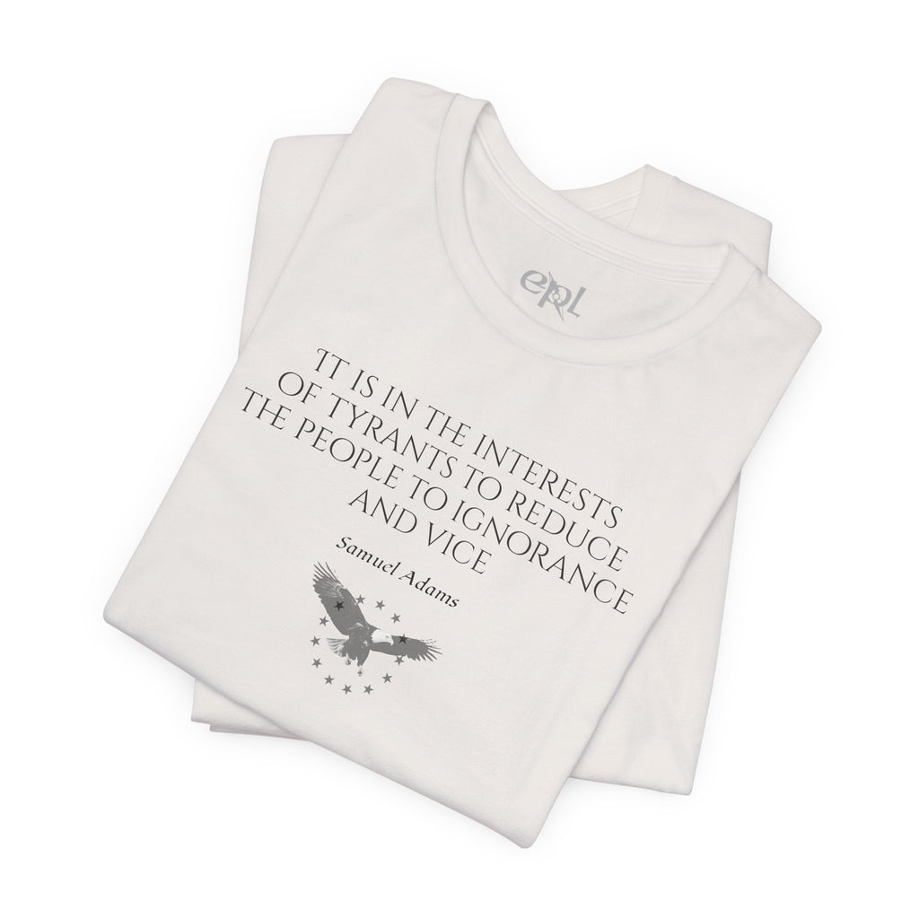 Samuel Adams Quote T-Shirt — “It is in the interests of tyrants…” Vintage Patriot Tee