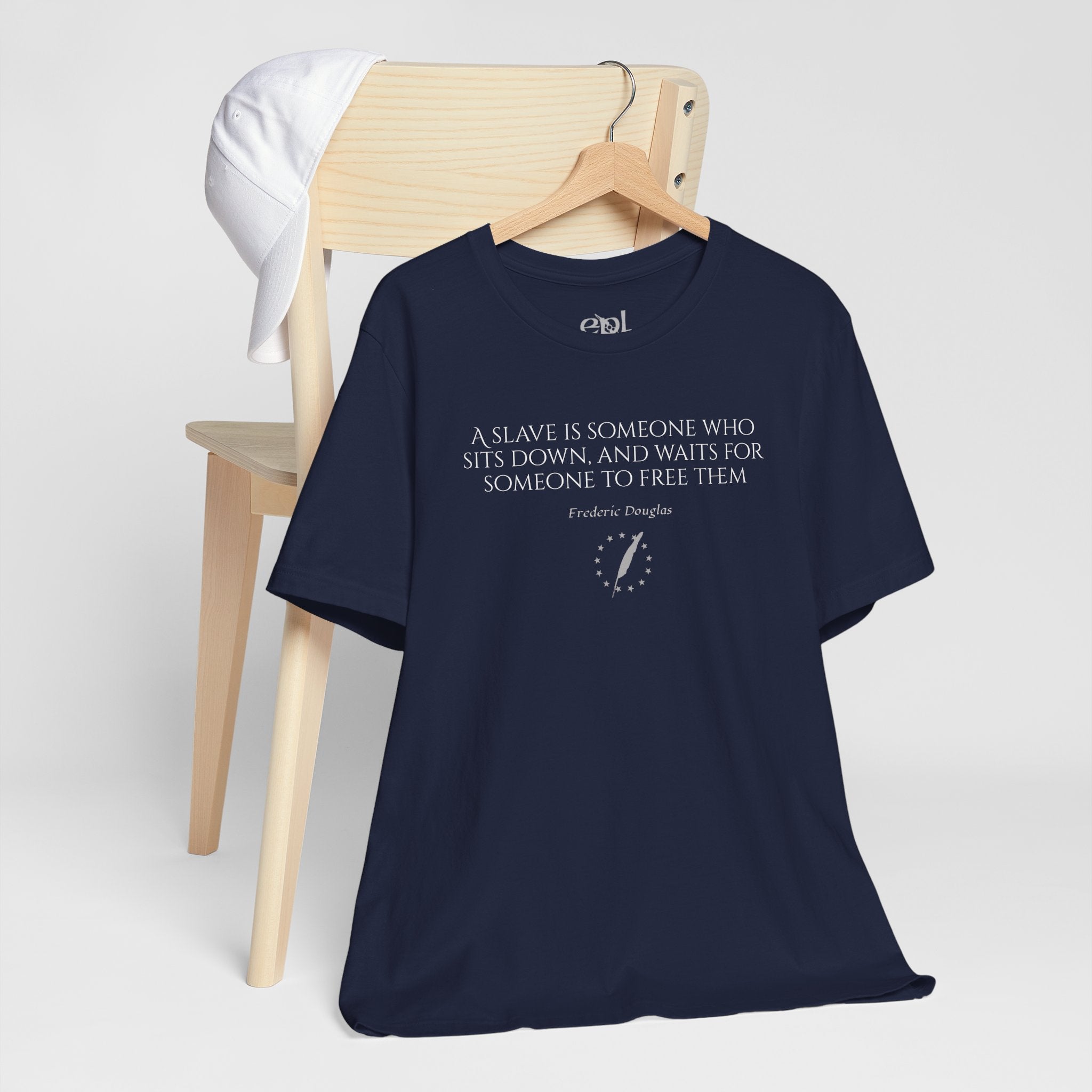 T‑Shirt — Frederick Douglass Quote “A Slave is Someone Who Sits Down, and Waits for Someone to Free Them”