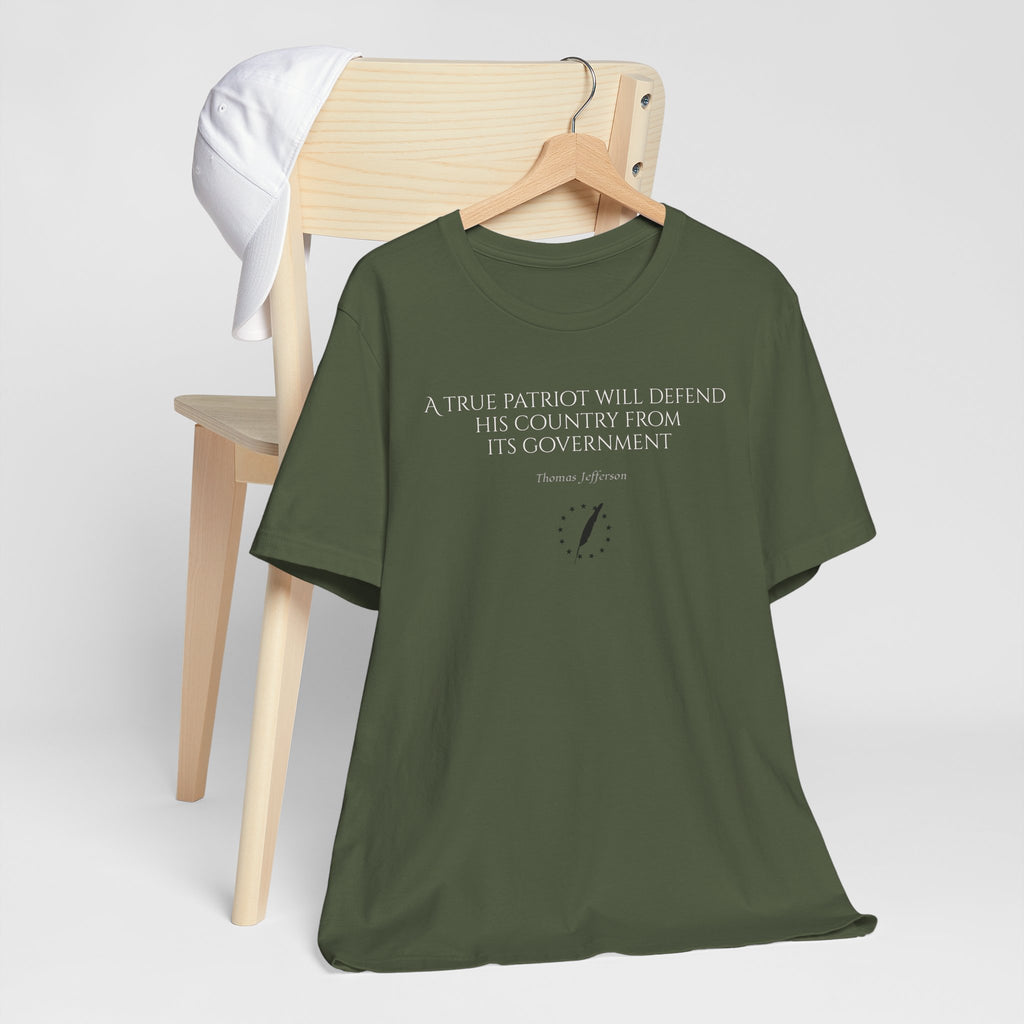 Jefferson Tee — “A true patriot will defend his country from its government” (Thomas Jefferson)