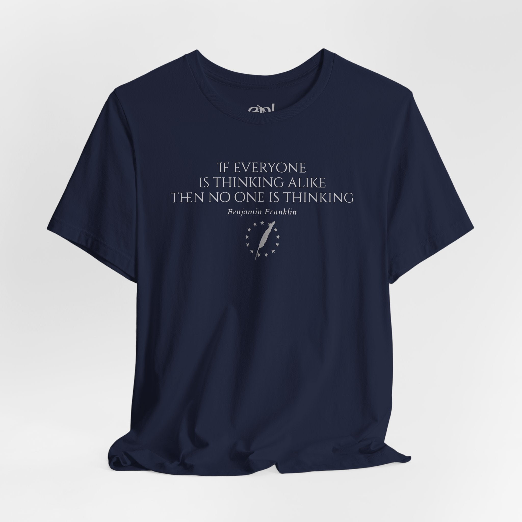 Inspirational Quote Tee — "If Everyone Is Thinking Alike Then No One Is Thinking" Benjamin Franklin T-Shirt