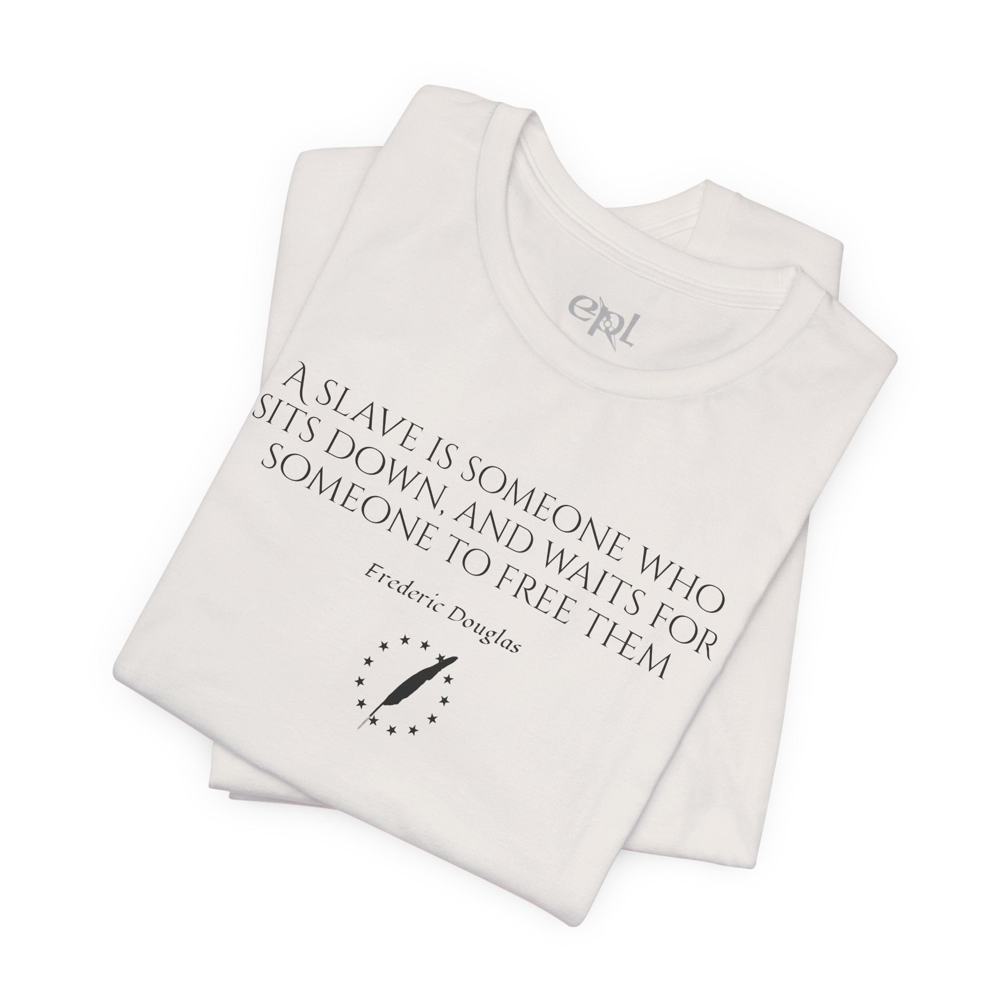 T‑Shirt — Frederick Douglass Quote “A Slave is Someone Who Sits Down, and Waits for Someone to Free Them”