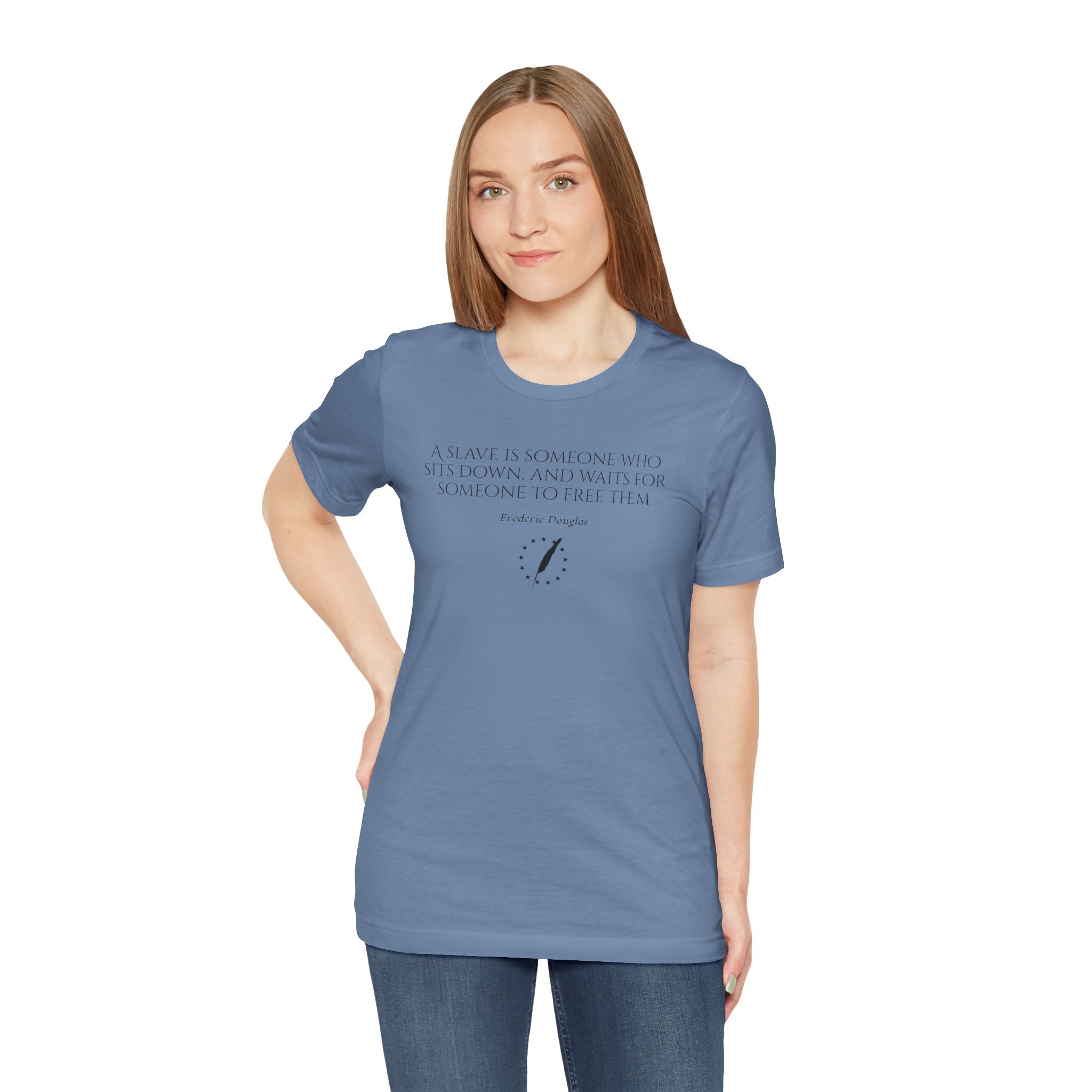 T‑Shirt — Frederick Douglass Quote “A Slave is Someone Who Sits Down, and Waits for Someone to Free Them”