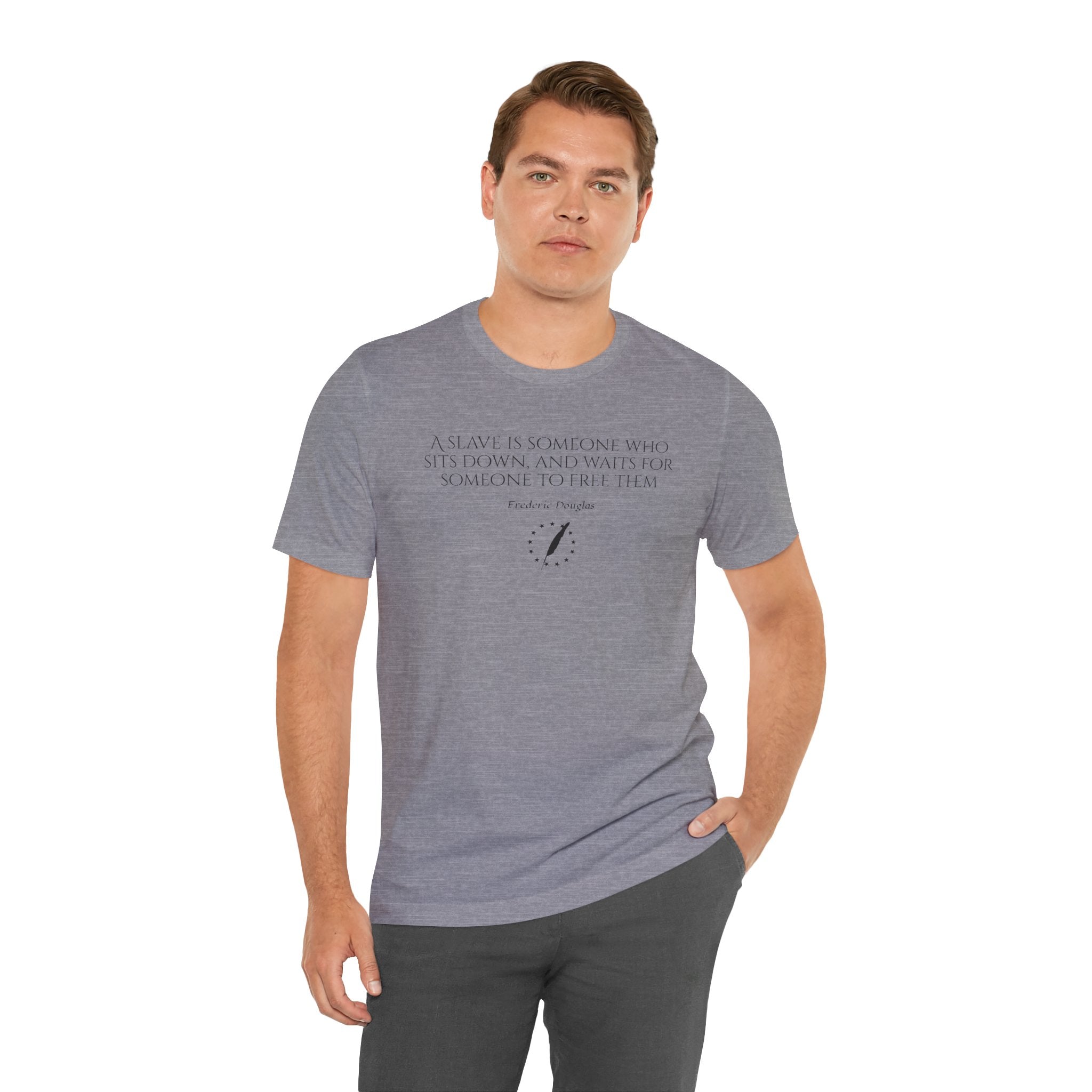 T‑Shirt — Frederick Douglass Quote “A Slave is Someone Who Sits Down, and Waits for Someone to Free Them”
