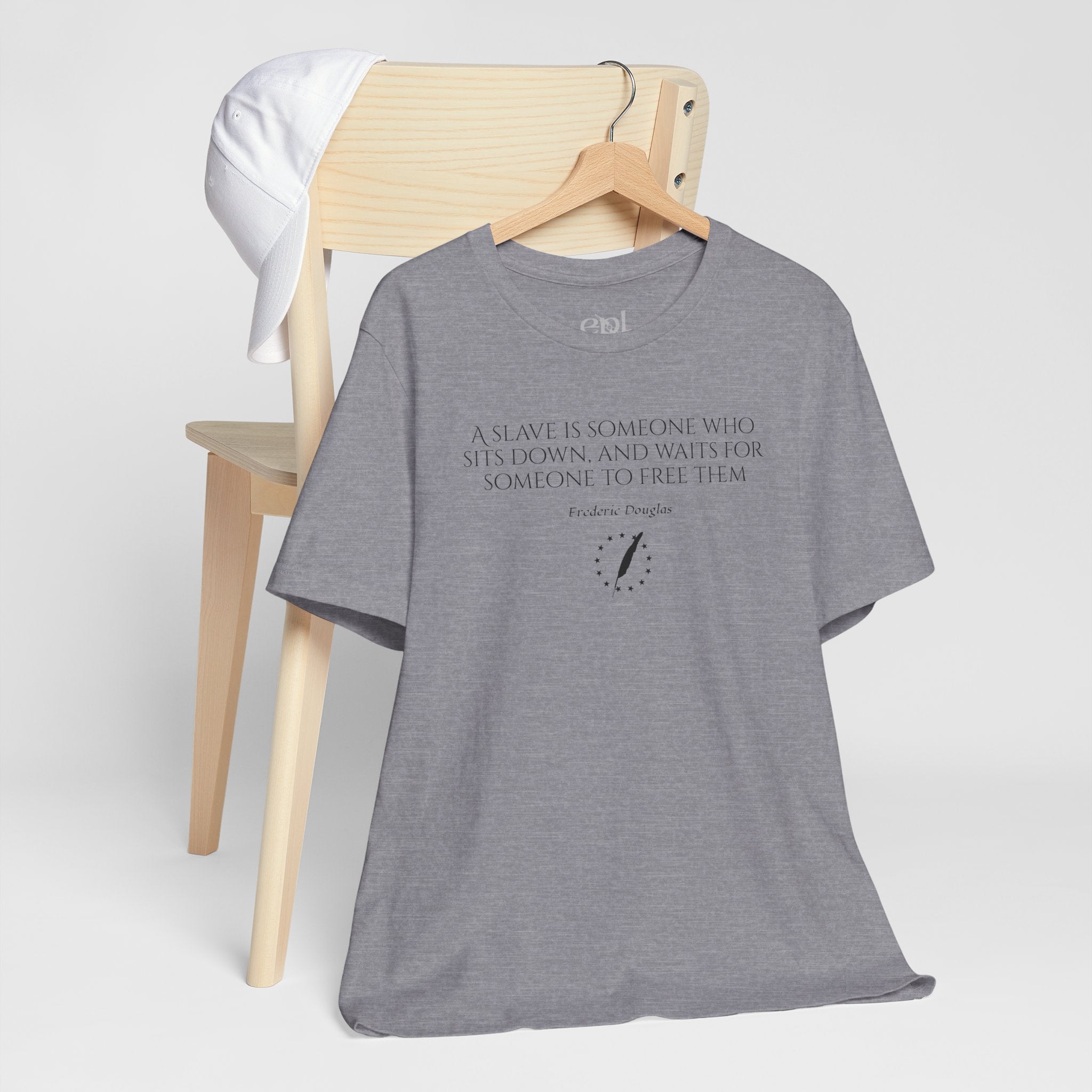 T‑Shirt — Frederick Douglass Quote “A Slave is Someone Who Sits Down, and Waits for Someone to Free Them”