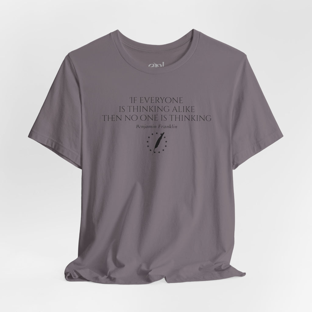 Inspirational Quote Tee — "If Everyone Is Thinking Alike Then No One Is Thinking" Benjamin Franklin T-Shirt