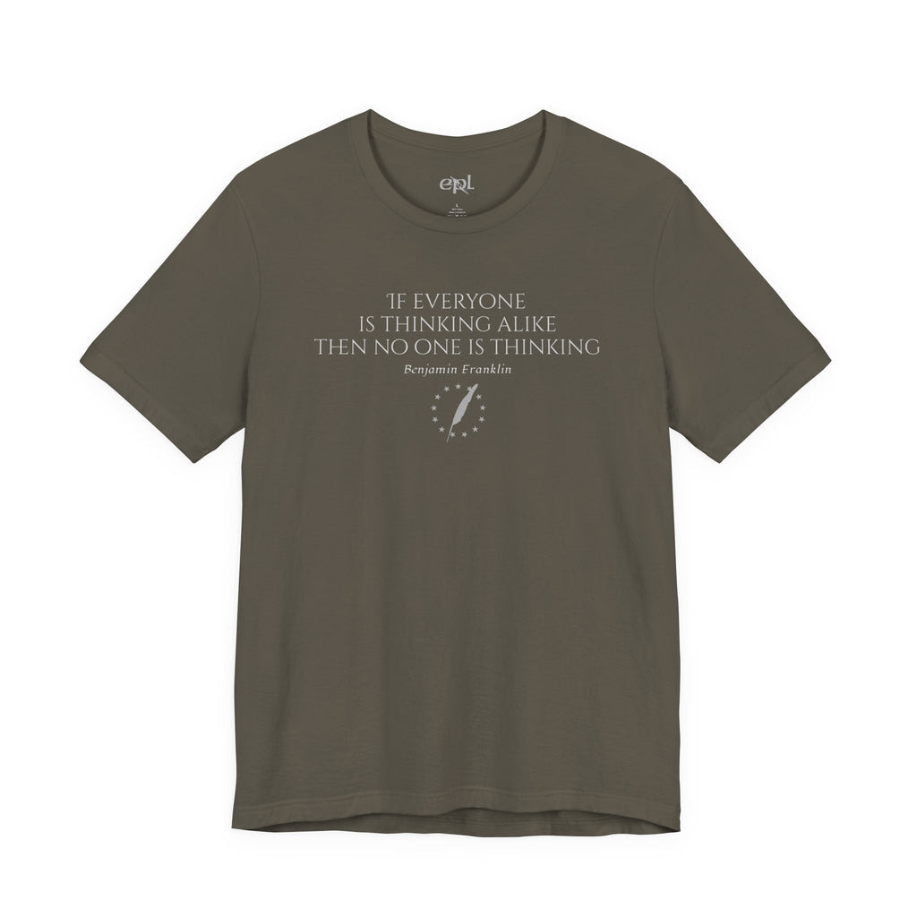 Inspirational Quote Tee — "If Everyone Is Thinking Alike Then No One Is Thinking" Benjamin Franklin T-Shirt