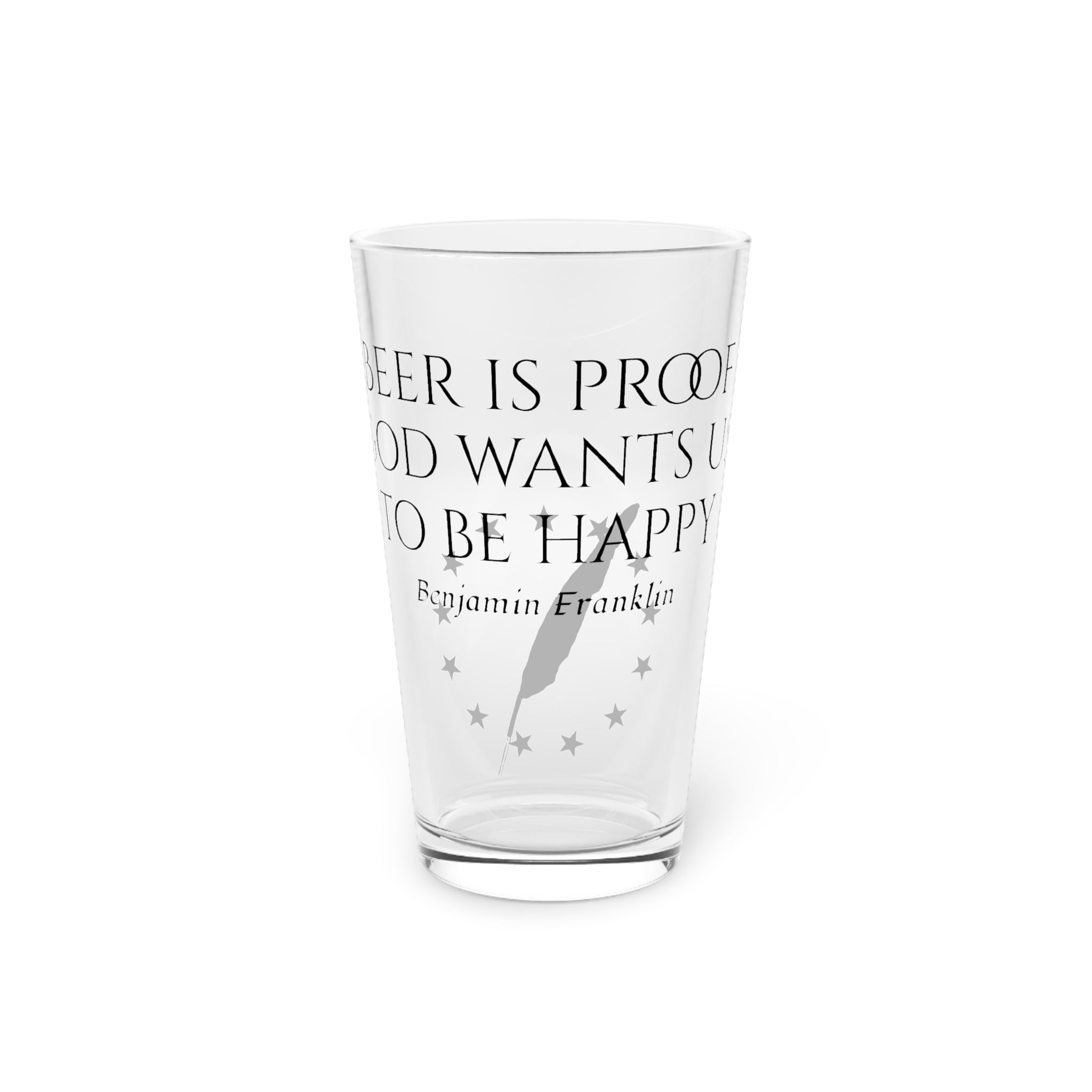 Benjamin Franklin Quote Pint Glass — 16oz "Beer Is Proof God Wants Us To Be Happy"
