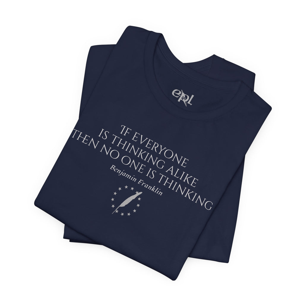 Inspirational Quote Tee — "If Everyone Is Thinking Alike Then No One Is Thinking" Benjamin Franklin T-Shirt