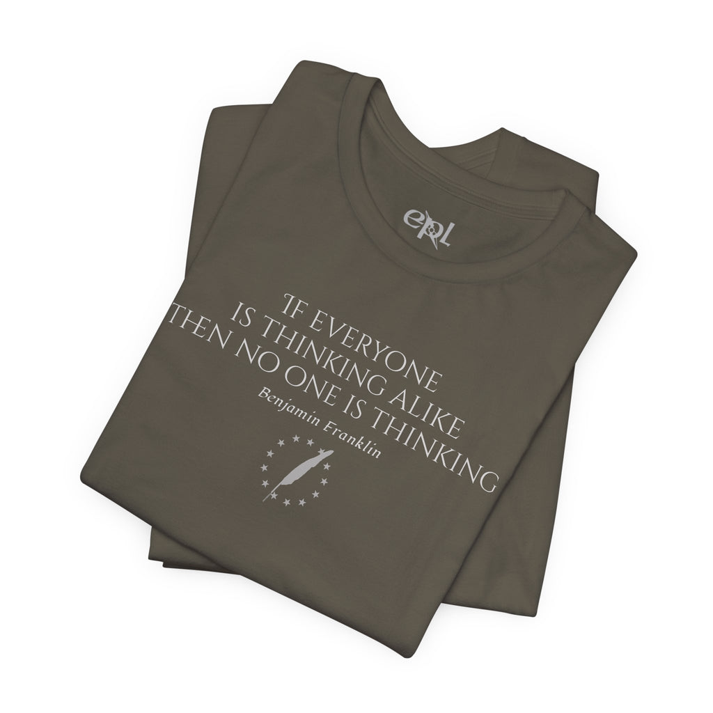 Inspirational Quote Tee — "If Everyone Is Thinking Alike Then No One Is Thinking" Benjamin Franklin T-Shirt