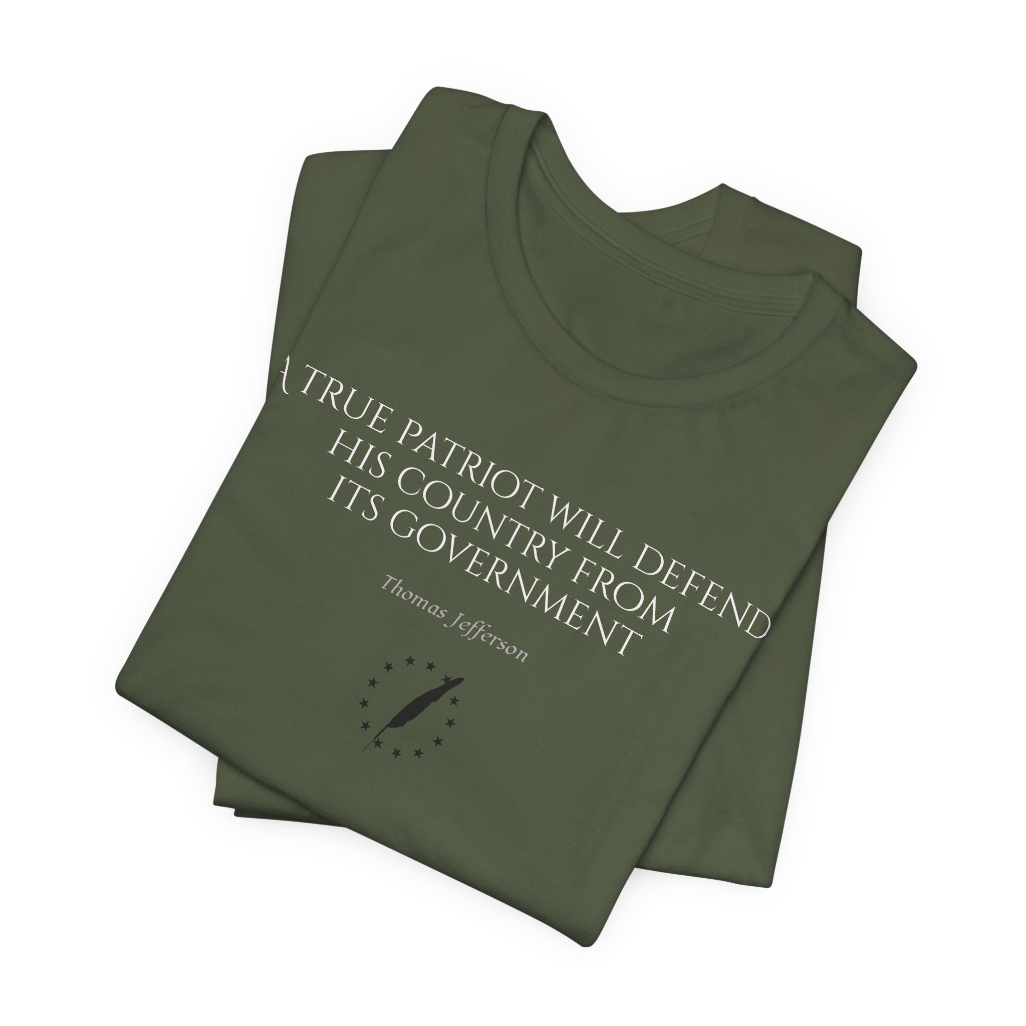 Jefferson Tee — “A true patriot will defend his country from its government” (Thomas Jefferson)
